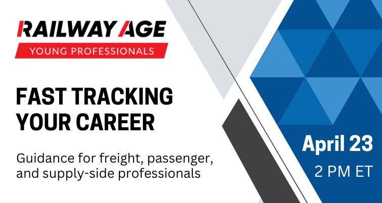 Railway Age Young Professionals April 23 2pm ET Fast Tracking Your Career